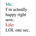 me-i_m_actaully_happy_right_now-life-lol_one_sec.jpg
