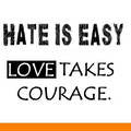 hate_is_easy-love_takes_courage.jpg