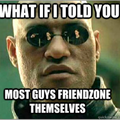 what_if_i_told_you_friendzone.png
