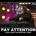 snape_pay_attention_i_shill_drop_the_bass_only_once.jpg